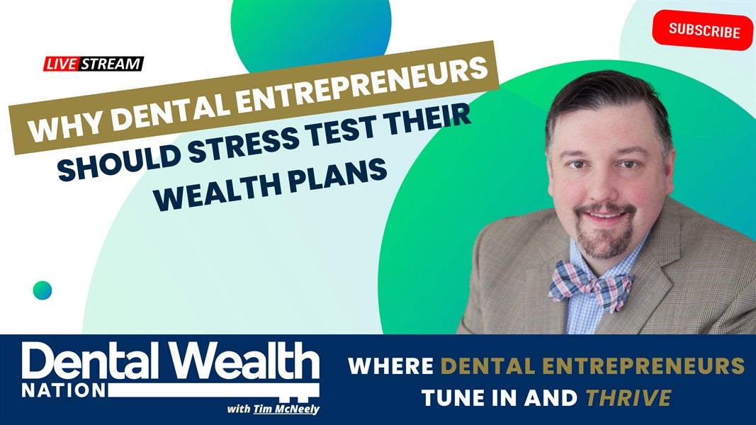 Why Dental Entrepreneurs Should Stress Test Their Wealth Plans with Tim McNeely 0102