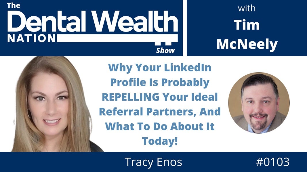 Why Your LinkedIn Profile Is Probably REPELLING Your Ideal Referral Partners with Tracy Enos 0103