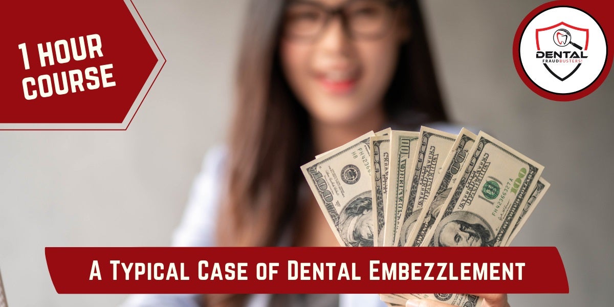 Course - A Typical Case of Dental Embezzlement. 