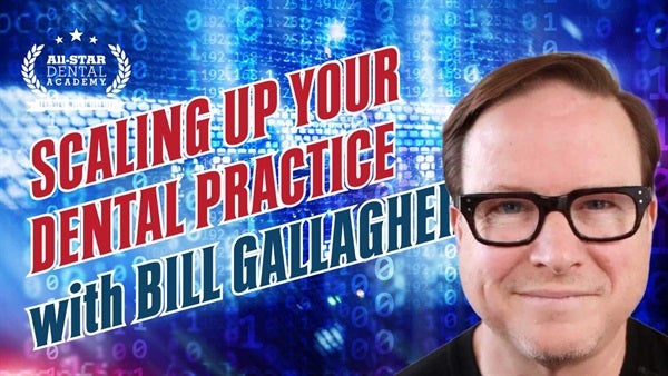 Scaling Up Your Dental Practice with Bill Gallagher