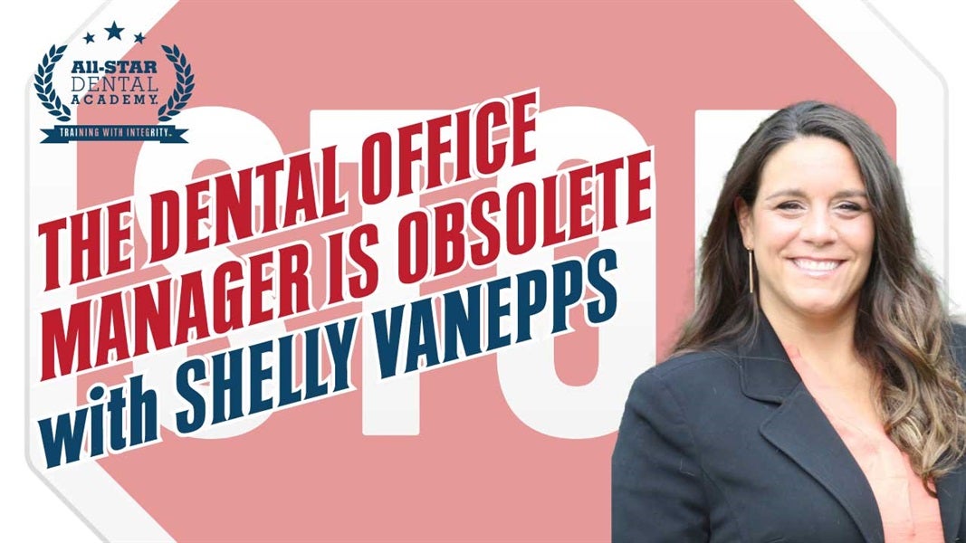 The Dental Office Manager is Obsolete with Shelly VanEpps