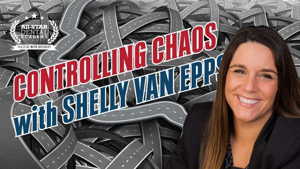Controlling Chaos in Your Dental Practice with Shelly VanEpps