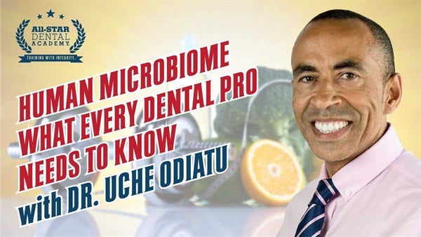 Human Microbiome – What Every Dental Pro Needs to Know with Dr. Uche Odiatu 