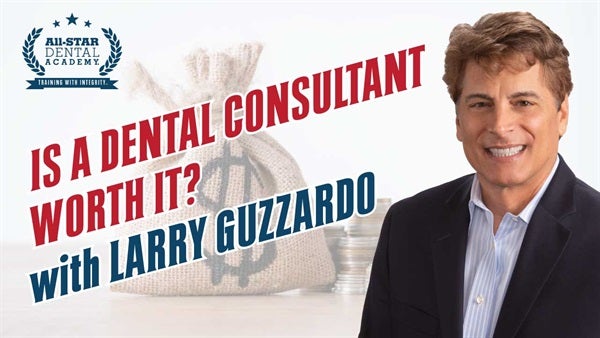 Is a Dental Consultant Worth It? with Larry Guzzardo