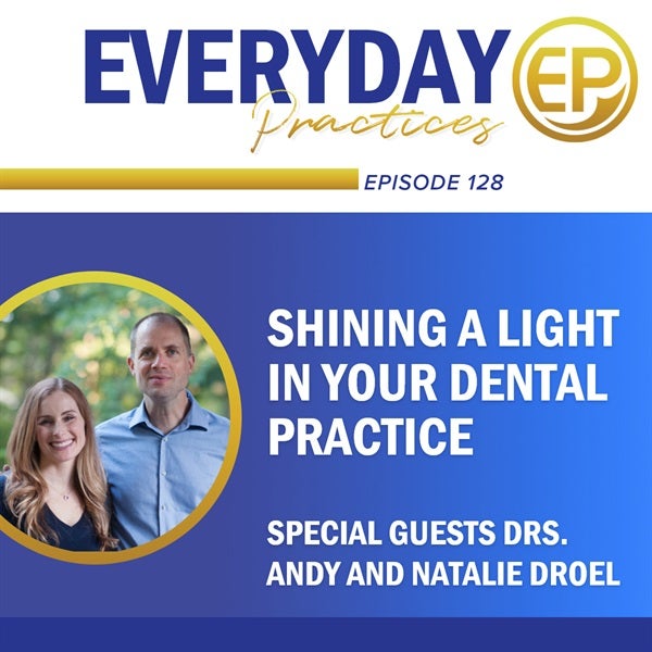 Shining a Light in Your Dental Practice with Drs. Andy and Natalie Droel