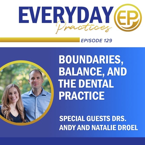 129 - Boundaries, Balance, and the Dental Practice with Drs. Andy and Natalie Droel