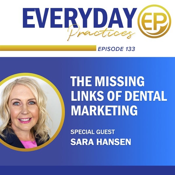 Episode 133 - The Missing Links of Dental Marketing with Sara Hansen