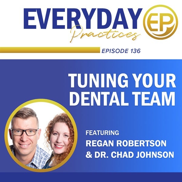 Episode 136 - Tuning Your Dental Team