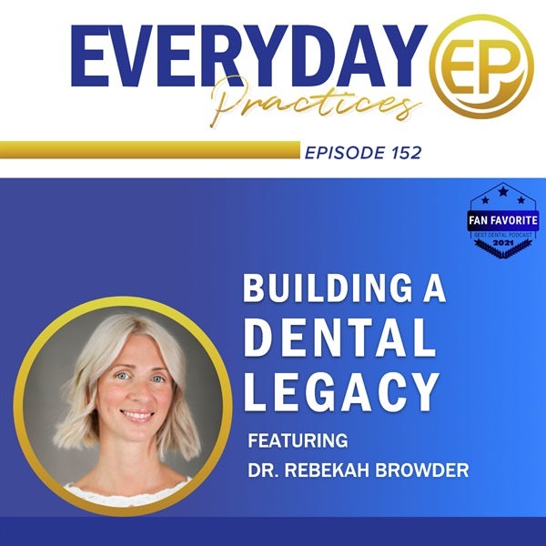 Episode 152 - Building a Dental Legacy with Dr. Rebekah Browder