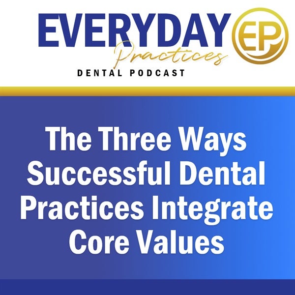 Episode 163 - The Three Ways Successful Dental Practices Integrate Core Values
