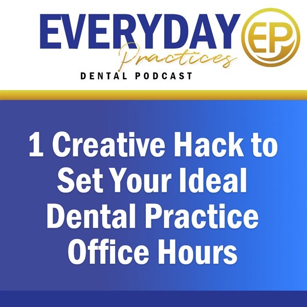 Episode 164 - 1 Creative Hack to Set Your Ideal Dental Practice Office Hours