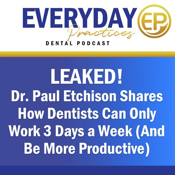 Episode 168 - Get The Inside Scoop on How Dentists Are Working Only Three Days a Week and Dominating Their Areas!