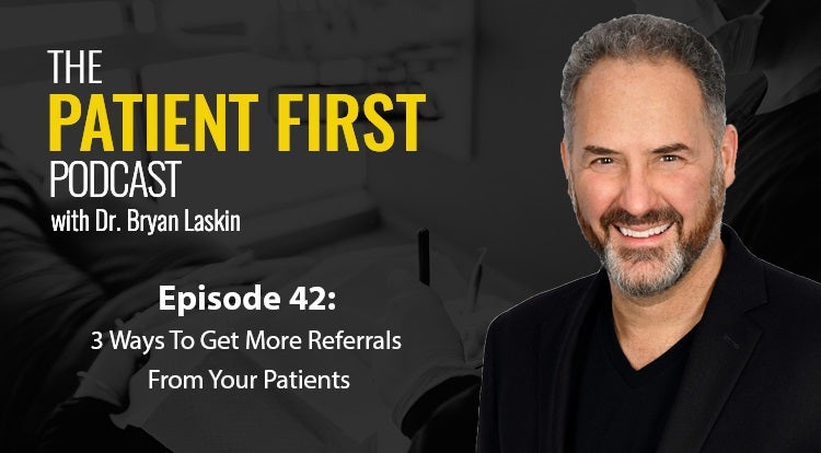 The Patient First Podcast Episode 42: 3 Ways To Get More Referrals From Your Patients