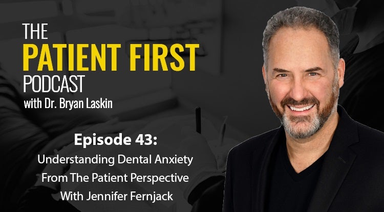 The Patient First Podcast Episode 43: Understanding Dental Anxiety From The Patient Perspective With Jennifer Fernjack