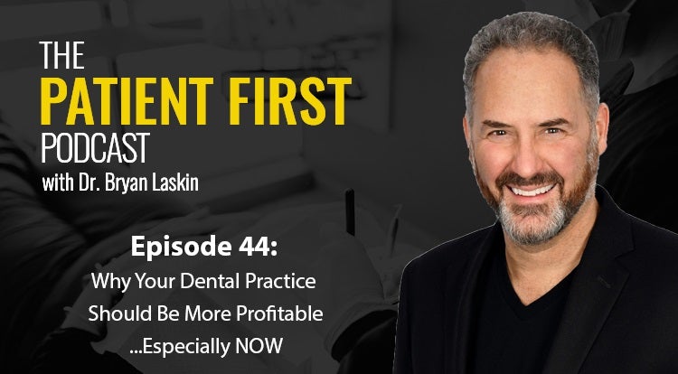 The Patient First Podcast Episode 44: Why Your Dental Practice Should Be More Profitable...Especially NOW