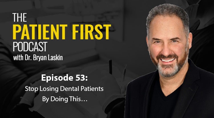 The Patient First Podcast Episode 53: Stop Losing Dental Patients By Doing This…