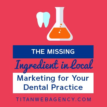 The Missing Ingredient in Local Marketing for Your Dental Practice