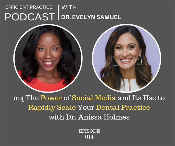 014 The Power of Social Media and Its Use to Rapidly Scale Your Dental Practice with Dr. Anissa Holmes