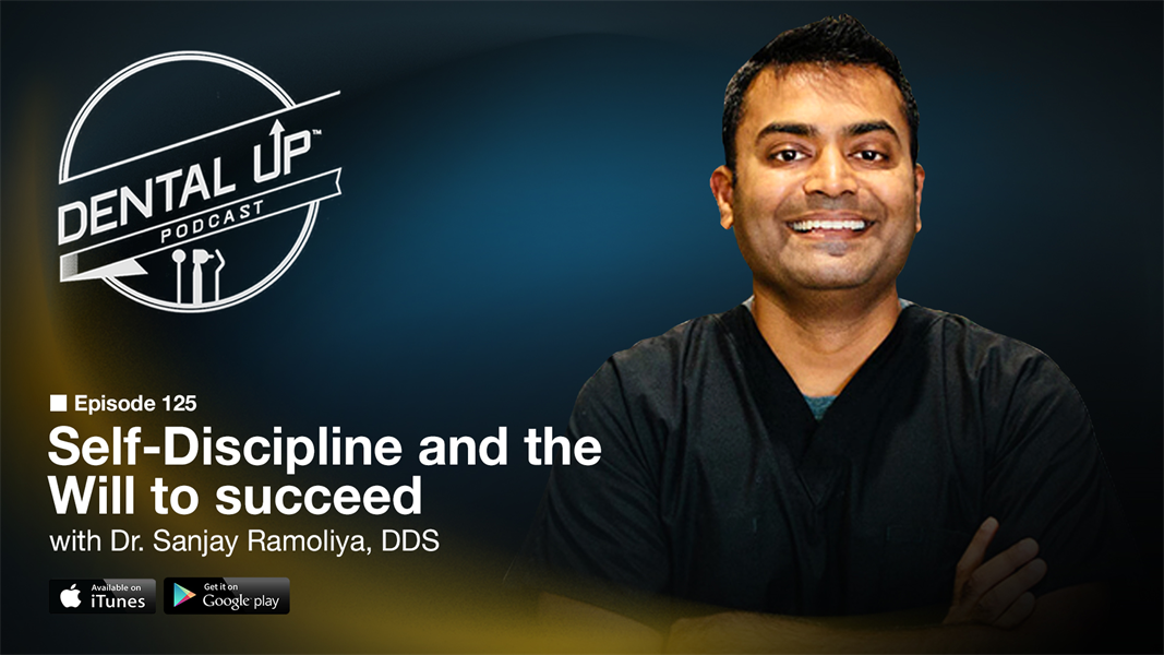 Self-Discipline and the will to succeed  with Dr. Sanjay Ramoliya, DDS
