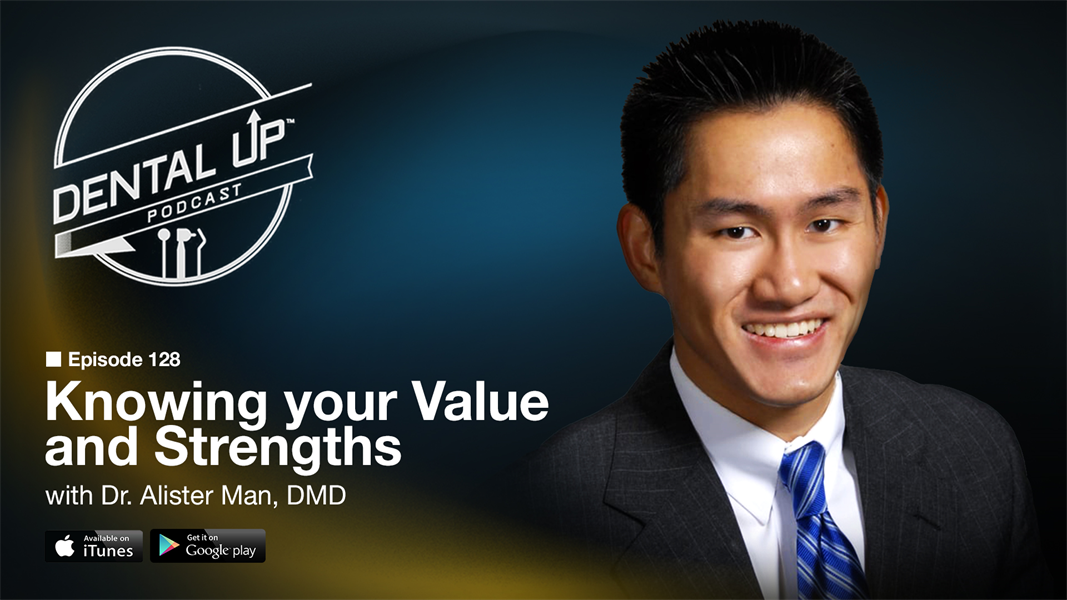 Knowing your Value and Strengths with Dr. Alister Man DMD