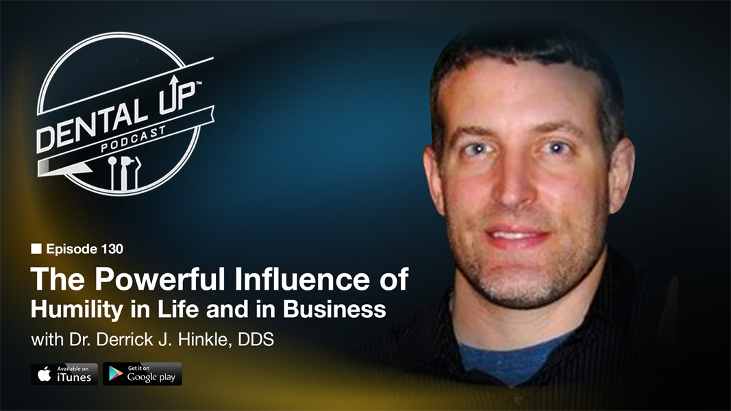 The Powerful Influence of Humility in Life and in Business with Dr. Derrick J. Hinkle, DDS