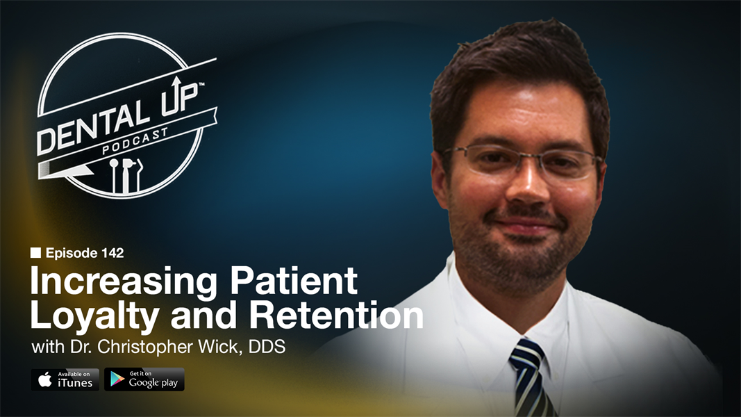 Increasing Patient Loyalty and Retention with Dr. Christopher Wick DDS