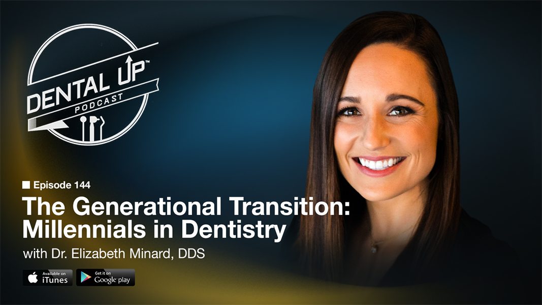 The Generational Transition: Millennials in Dentistry with Dr. Elizabeth Minard DDS