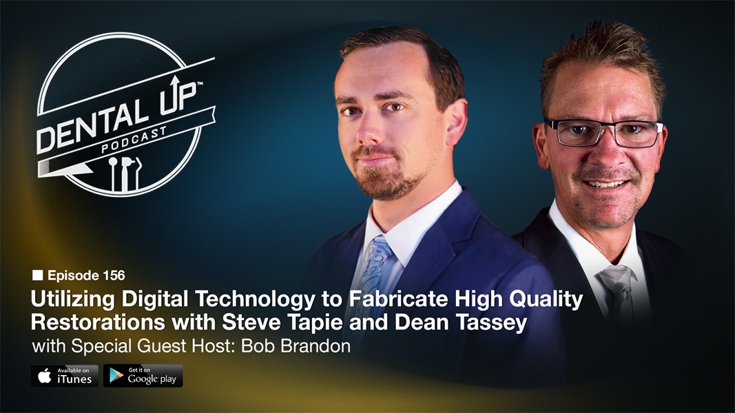 Utilizing Digital Technology to fabricate High Quality Restorations with Steve Tapie and Dean Tassey