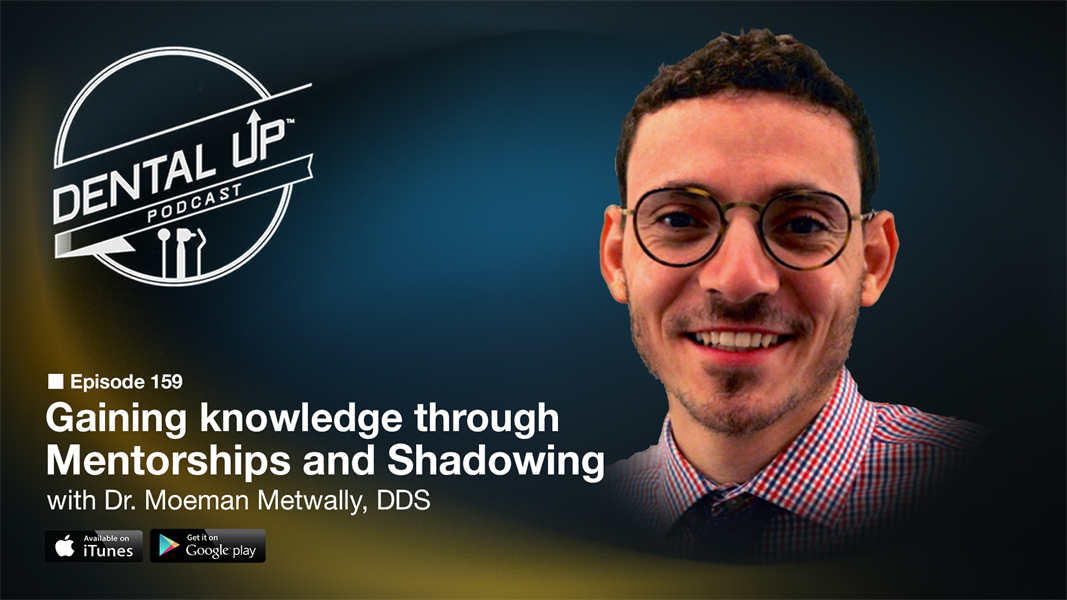 Gaining knowledge through mentorships and shadowing with Dr. Moeman Metwally, DDS