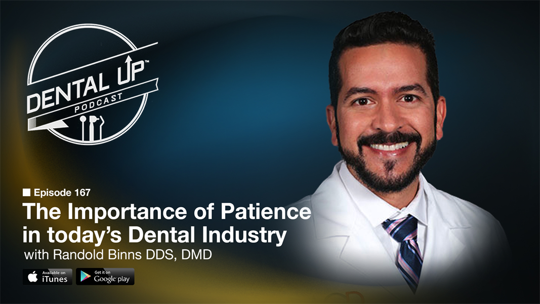The Importance of Patience in today’s Dental Industry with Dr. Randold Binns DDS,DMD