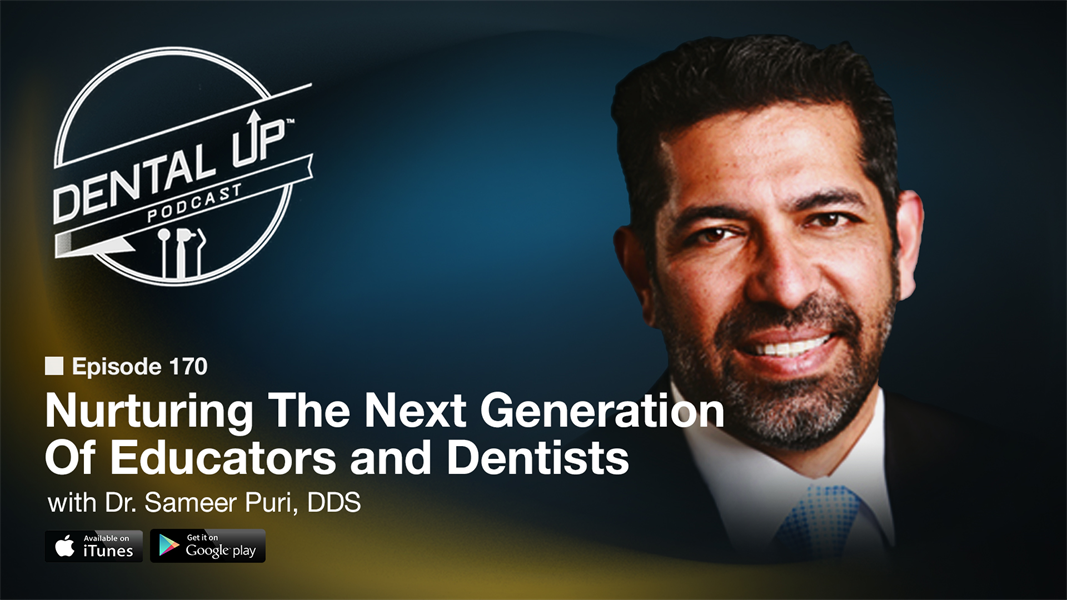 Nurturing The Next Generation Of Educators and Dentists with Dr. Sameer Puri, DDS