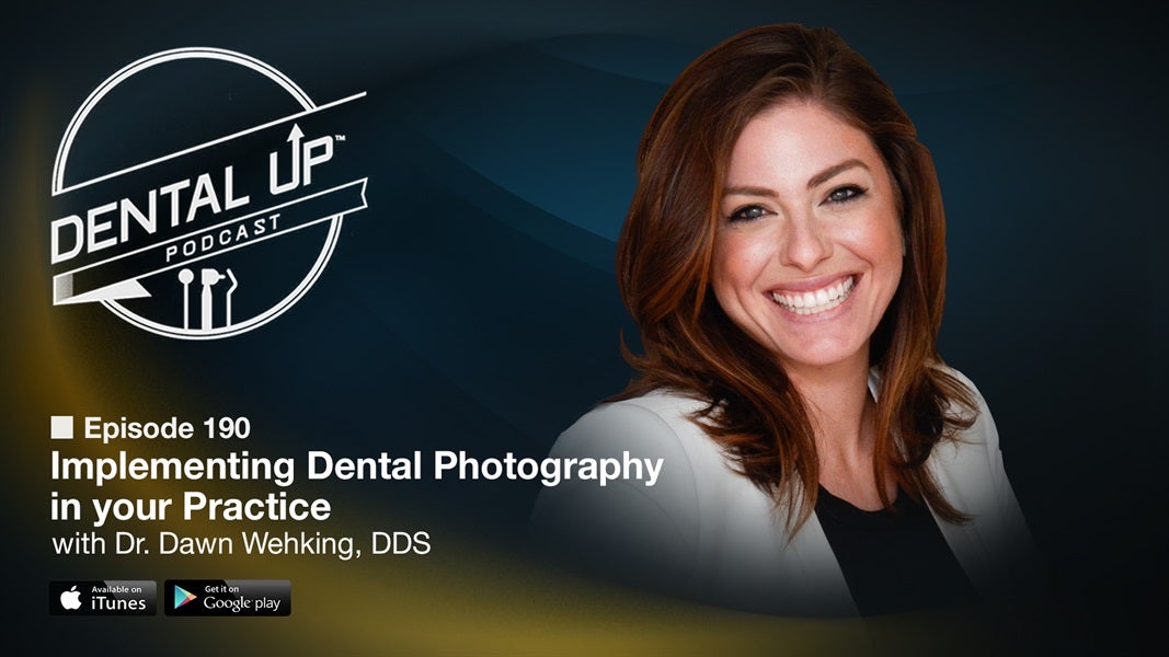 Implementing Dental Photography in your Practice with Dr. Dawn Wehking, DDS