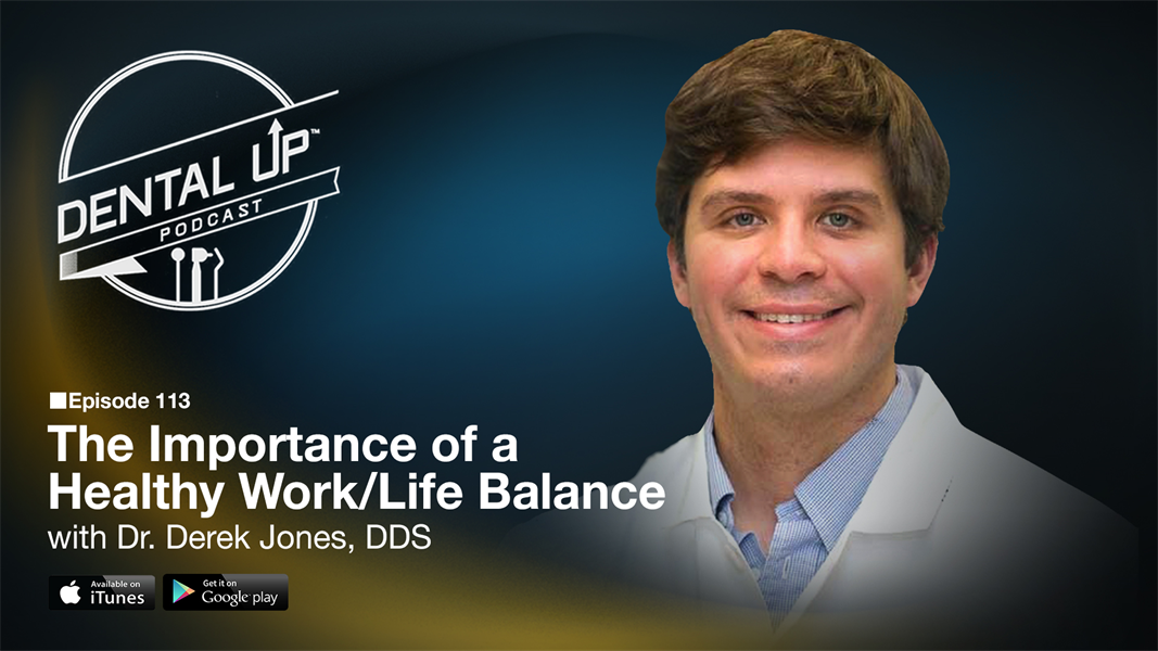 The Importance of a Healthy Work/Life Balance with Dr. Derek Jones, DDS 