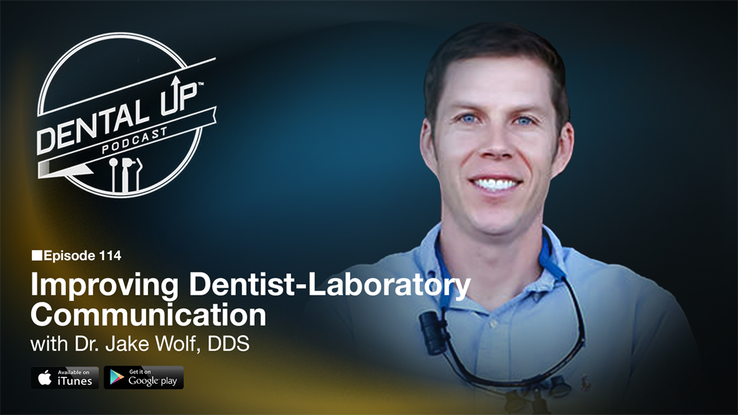 Improving Dentist-Laboratory Communication with Dr. Jake Wolf DDS 
