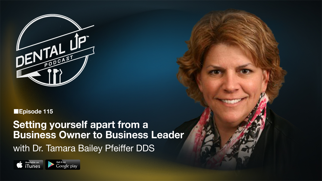 Setting yourself apart from a  Business Owner to Business Leader with Dr. Tamara Bailey Pfeiffer DDS
