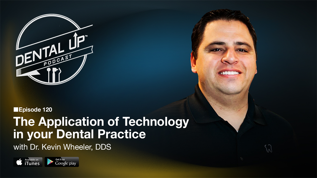  The Application of Technology in your Dental Practice with Dr. Kevin Wheeler, DDS