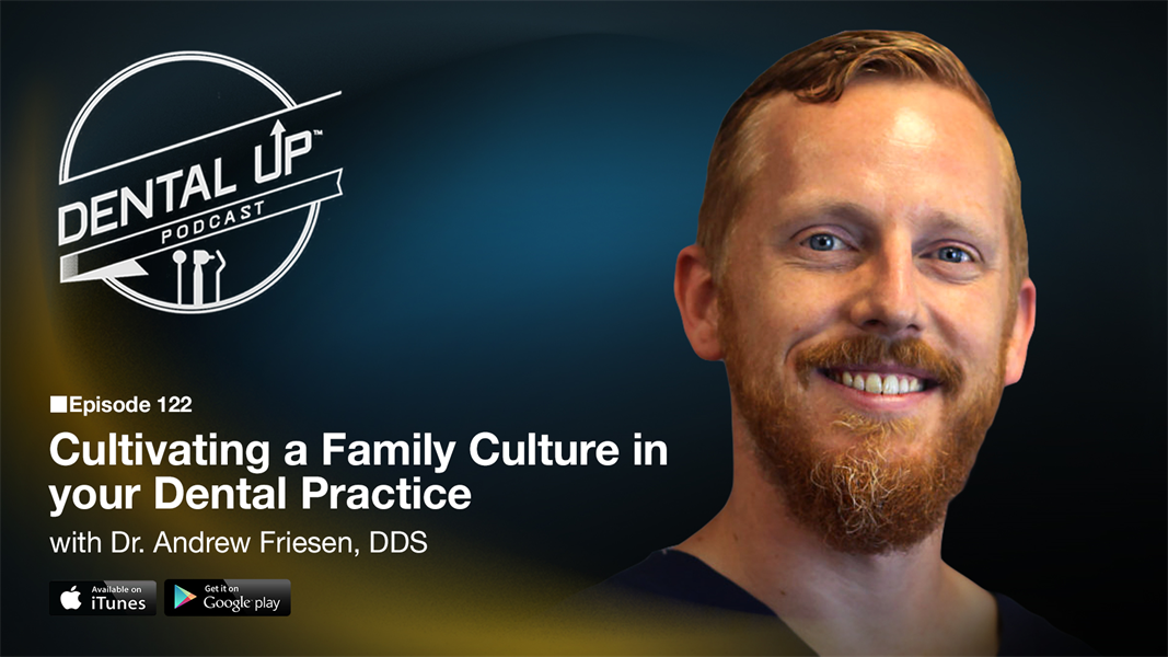  Cultivating a Family Culture in your Dental Practice with Dr. Andrew Friesen, DDS