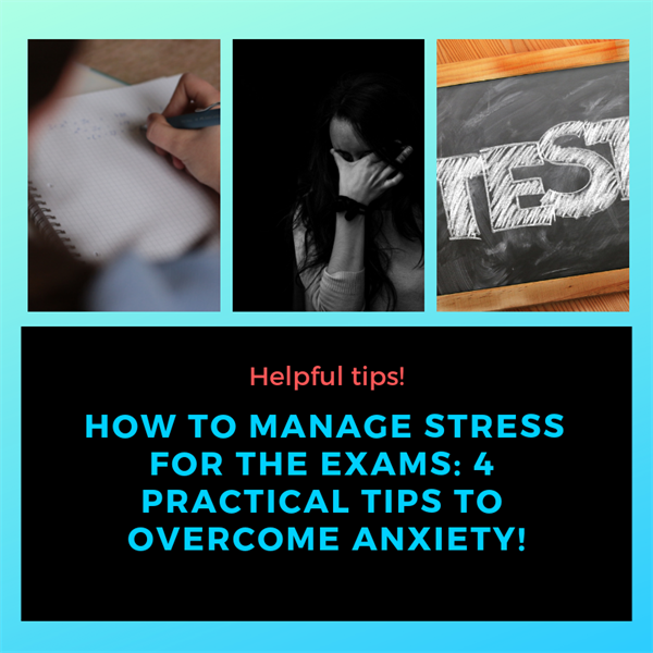 How to Manage Stress for the Exams: 4 Practical Tips to Overcome Anxiety