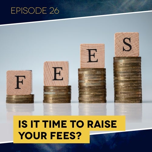 Is It Time to Raise Your Fees?
