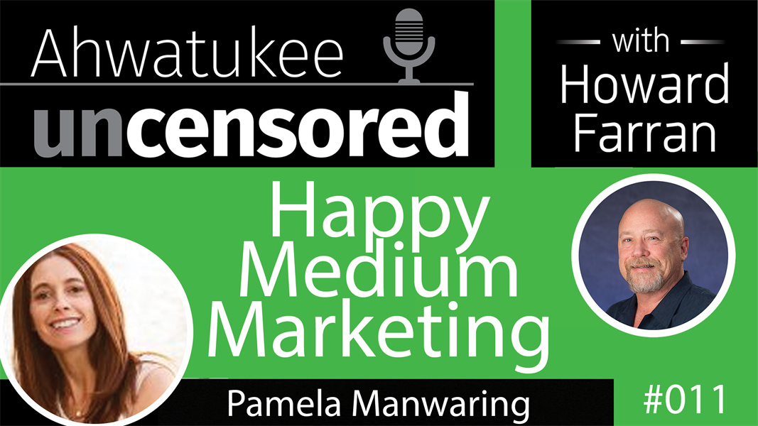 011 Happy Medium Marketing with Pamela Manwaring : Ahwatukee Uncensored with Howard Farran