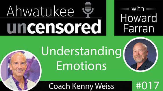 017 Understanding Emotions with Coach Kenny Weiss : Ahwatukee Uncensored with Howard Farran