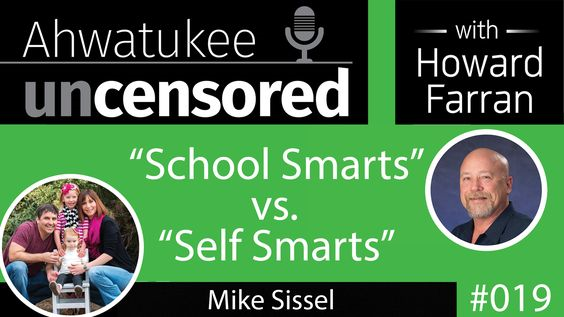 019 “School Smarts” vs. “Self Smarts” with Mike Sissel : Ahwatukee Uncensored with Howard Farran