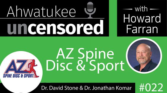 022 AZ Spine Disc and Sport with Dr. David Stone and Dr. Jonathan Komar : Ahwatukee Uncensored with Howard Farran