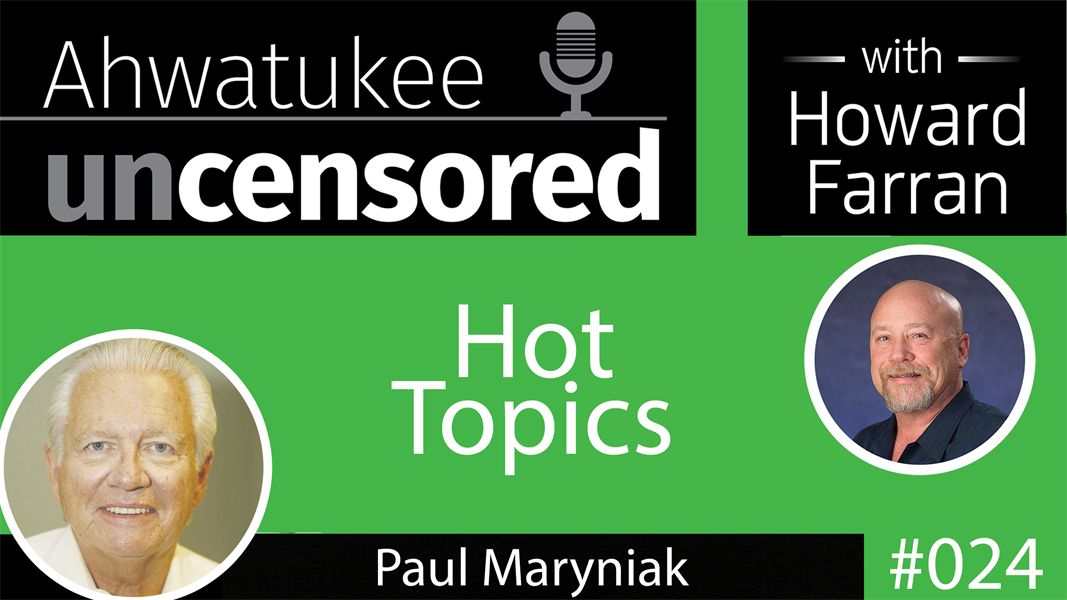 024 Hot Topics with Paul Maryniak : Ahwatukee Uncensored with Howard Farran