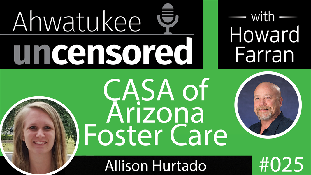 025 CASA of Arizona Foster Care with Allison Hurtado : Ahwatukee Uncensored with Howard Farran