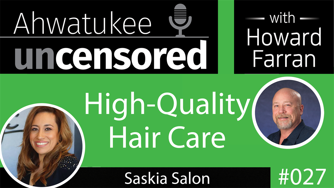 027 High-Quality Hair Care with Saskia Salon : Ahwatukee Uncensored with Howard Farran