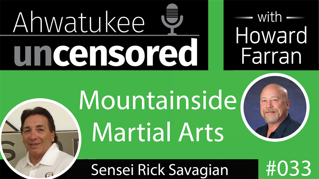 033 Mountainside Martial Arts with Sensei Rick Savagian : Ahwatukee Uncensored with Howard Farran