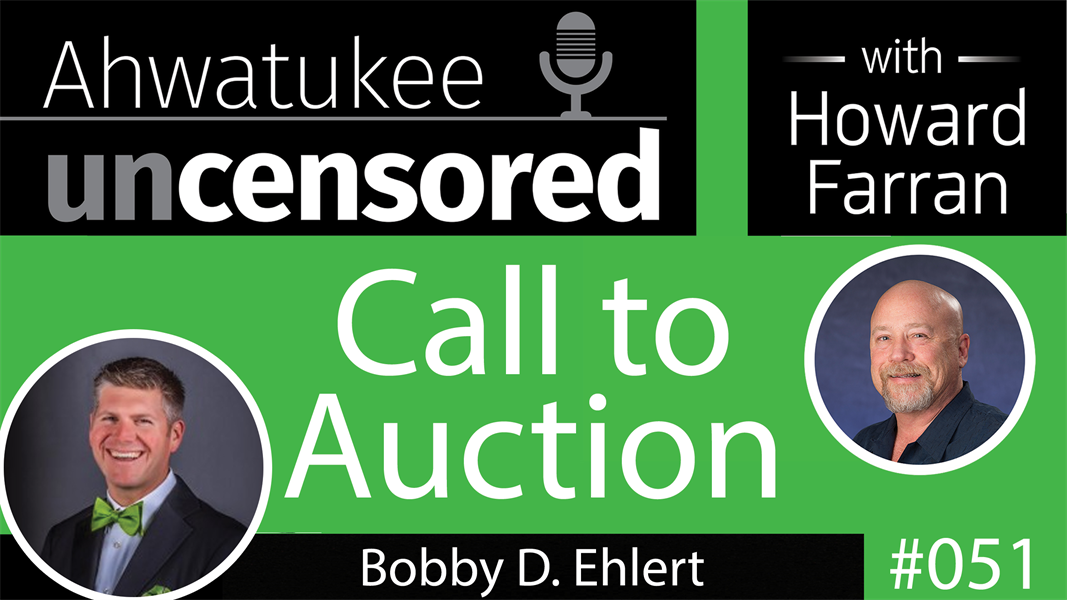 051 Call to Auction with Bobby D. Ehlert : Ahwatukee Uncensored with Howard Farran