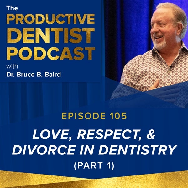 Episode 105 - Love, Respect, and Divorce in Dentistry