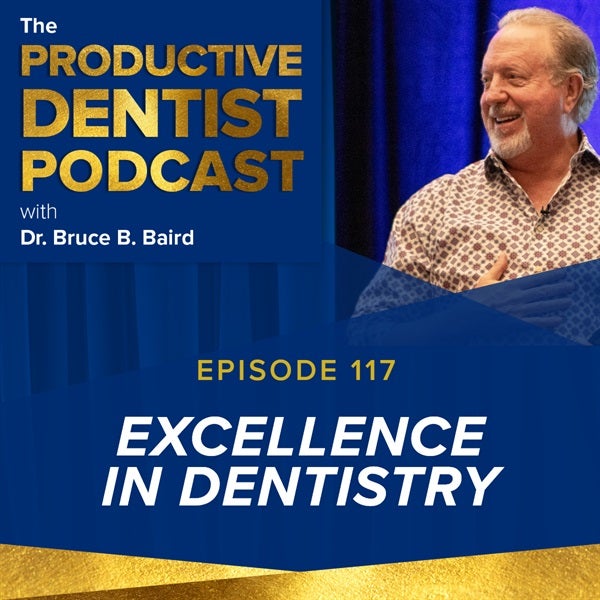 Episode 117 - Excellence in Dentistry